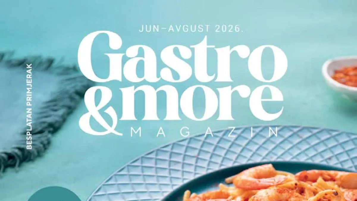 Gastro & More magazin ljeto 2026 – recepti, zdravlje, putovanja i lifestyle savjeti