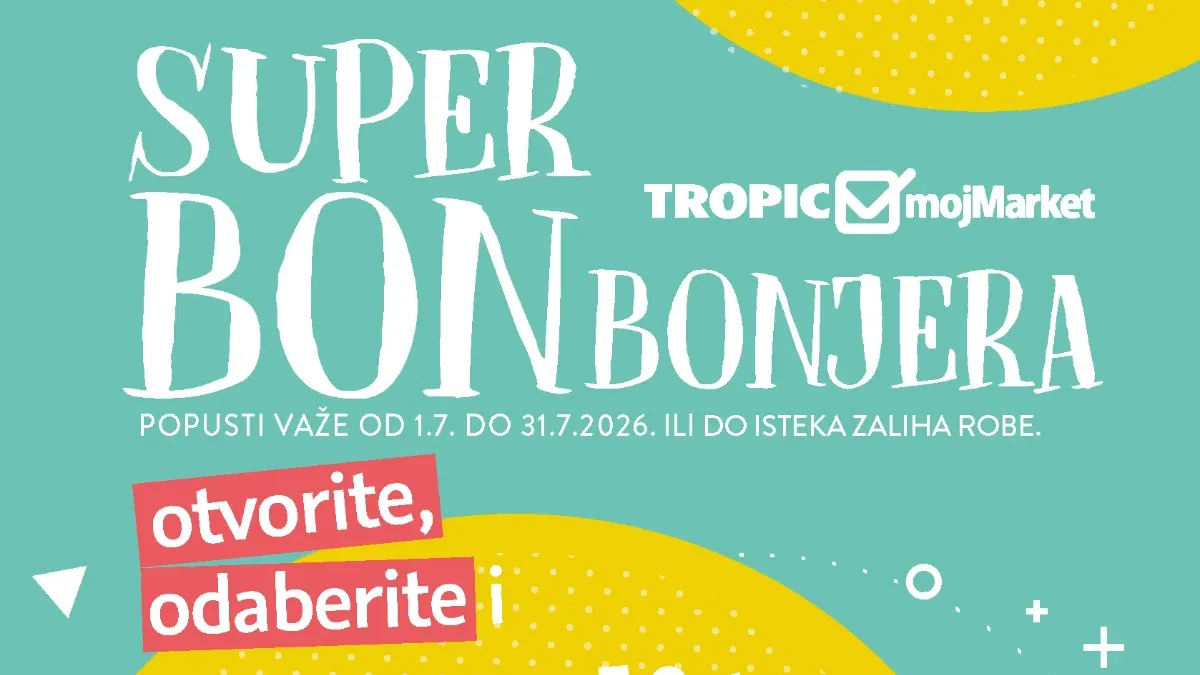 Tropic Moj Market Super Bonbonjera – uštedite do 221 KM od 01.07. do 31.07.2026.